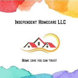 INDEPENDENT HOMECARE LLC HOME CARE YOU CAN TRUST