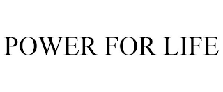 POWER FOR LIFE
