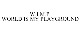 W.I.M.P. WORLD IS MY PLAYGROUND