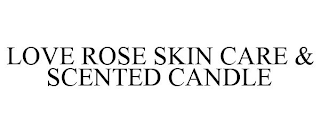LOVE ROSE SKIN CARE & SCENTED CANDLE