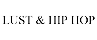 LUST & HIP HOP