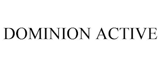 DOMINION ACTIVE