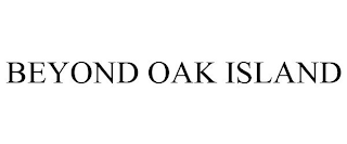 BEYOND OAK ISLAND