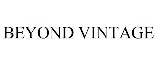 BEYOND VINTAGE