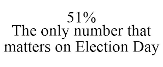 51% THE ONLY NUMBER THAT MATTERS ON ELECTION DAY