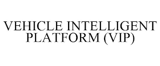 VEHICLE INTELLIGENT PLATFORM (VIP)