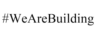 #WEAREBUILDING