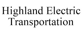 HIGHLAND ELECTRIC TRANSPORTATION