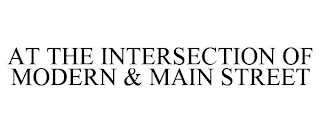 AT THE INTERSECTION OF MODERN & MAIN STREET