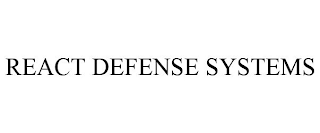 REACT DEFENSE SYSTEMS