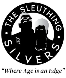 THE SLEUTHING SILVERS--"WHERE AGE IS AN EDGE"