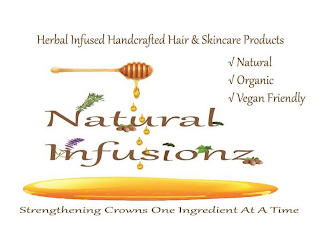 HERBAL INFUSED HANDCRAFTED HAIR & SKINCARE PRODUCTS NATURAL ORGANIC VEGAN FRIENDLY NATURAL INFUSIONZ STRENGTHENING CROWNS ONE INGREDIENT AT A TIME