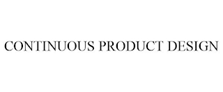 CONTINUOUS PRODUCT DESIGN