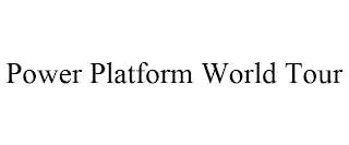 POWER PLATFORM WORLD TOUR