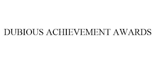 DUBIOUS ACHIEVEMENT AWARDS