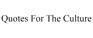 QUOTES FOR THE CULTURE