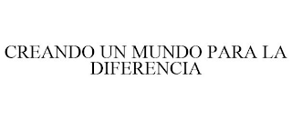 CREANDO UN MUNDO PARA LA DIFERENCIA