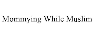 MOMMYING WHILE MUSLIM