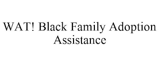 WAT! BLACK FAMILY ADOPTION ASSISTANCE