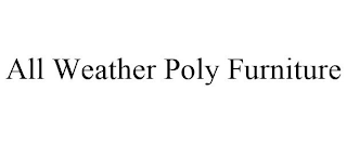 ALL WEATHER POLY FURNITURE