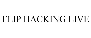 FLIP HACKING LIVE