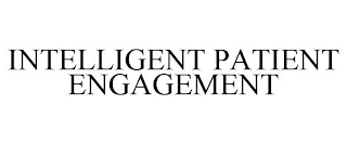 INTELLIGENT PATIENT ENGAGEMENT