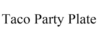 TACO PARTY PLATE