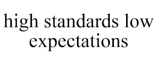 HIGH STANDARDS LOW EXPECTATIONS