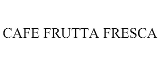 CAFE FRUTTA FRESCA