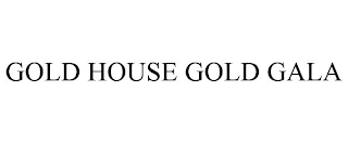 GOLD HOUSE GOLD GALA