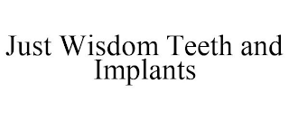 JUST WISDOM TEETH AND IMPLANTS