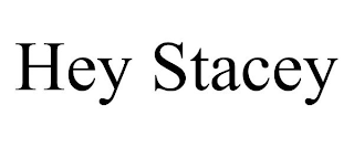 HEY STACEY