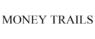 MONEY TRAILS