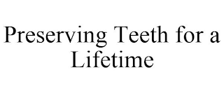 PRESERVING TEETH FOR A LIFETIME