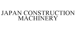 JAPAN CONSTRUCTION MACHINERY