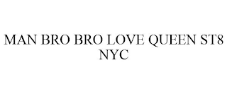 MAN BRO BRO LOVE QUEEN ST8 NYC