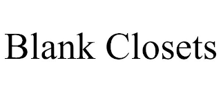 BLANK CLOSETS