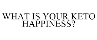 WHAT IS YOUR KETO HAPPINESS?