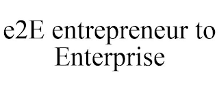 E2E ENTREPRENEUR TO ENTERPRISE