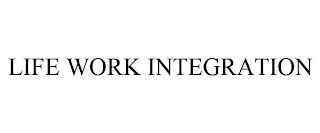 LIFE WORK INTEGRATION