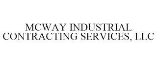 MCWAY INDUSTRIAL CONTRACTING SERVICES, LLC