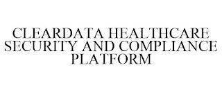 CLEARDATA HEALTHCARE SECURITY AND COMPLIANCE PLATFORM