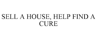 SELL A HOUSE, HELP FIND A CURE