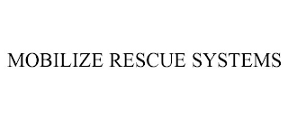 MOBILIZE RESCUE SYSTEMS