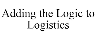 ADDING THE LOGIC TO LOGISTICS