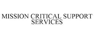 MISSION CRITICAL SUPPORT SERVICES