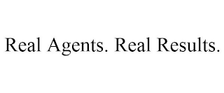 REAL AGENTS. REAL RESULTS.