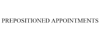 PREPOSITIONED APPOINTMENTS