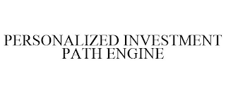 PERSONALIZED INVESTMENT PATH ENGINE