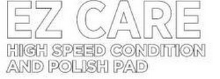 EZ CARE HIGH SPEED CONDITION AND POLISH PAD